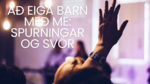 Mynd af hendi upp í loft og textanum „Að eiga barn með ME: Spurningar og svör“